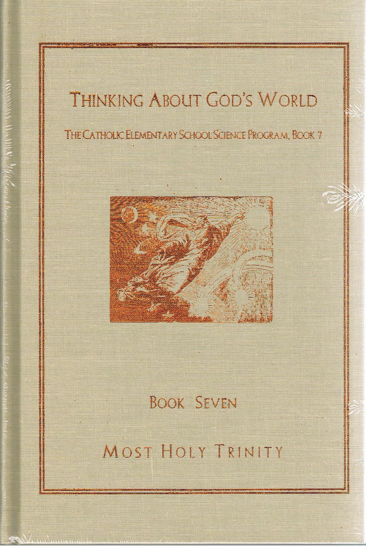 Image for Thinking About God's World: The Catholic Elementary School Science Program Book 7