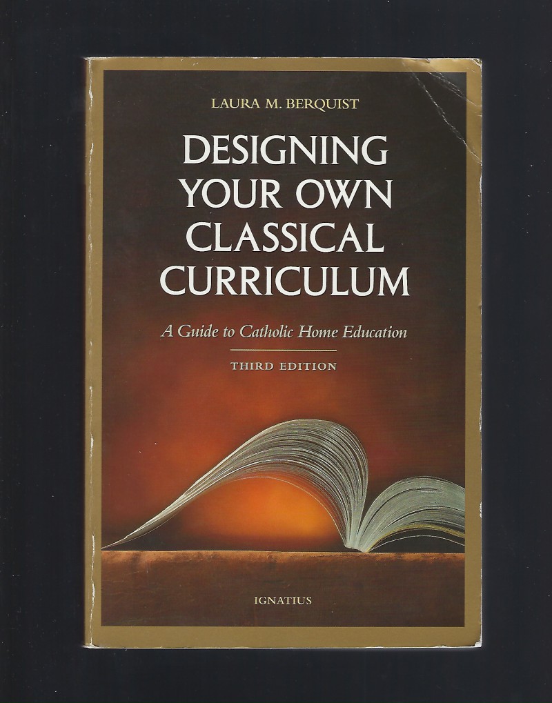 Image for Designing Your Own Classical Curriculum: A Guide to Catholic Home Education